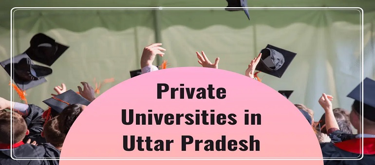 Choosing the Best Private Universities in Uttar Pradesh